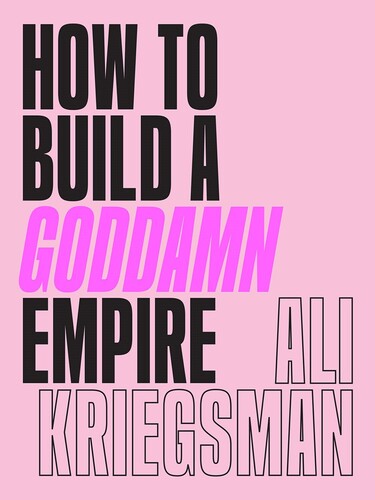 Kriegsman,ali - How To Build A Goddamn Empire - Books