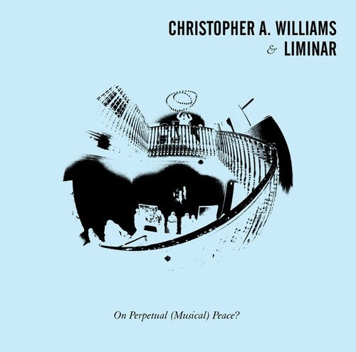 Williams,christopher A & Liminar - On Perpetual (musical) Peace - Vinyl Record