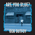 Bob Butfoy - Are You Blue? (Limited 10 )
