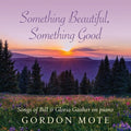 Mote,gordon - Something Beautiful Something Good: Songs Of Bill - Music CD