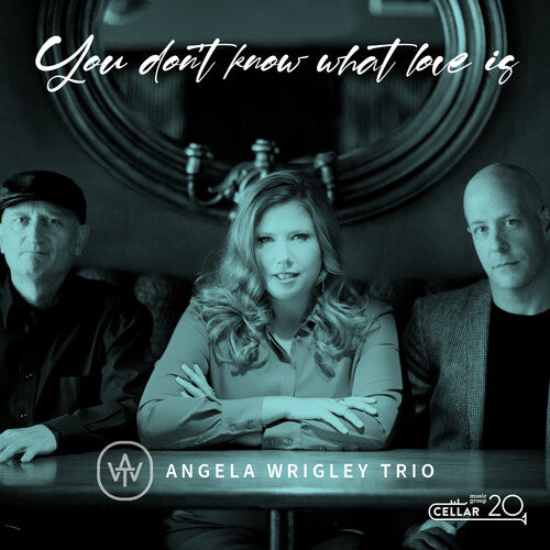 Angela Wrigley Trio - You Don't Know What Love Is - Music CD