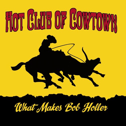 The Hot Club of Cowtown - What Makes Bob Holler