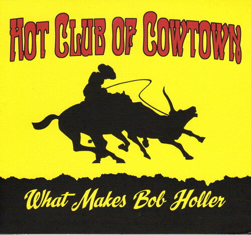 Hot Club Of Cowtown - What Makes Bob Holler - Music CD