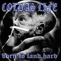 Cold As Life - Born To Land Hard - Music CD