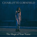 Cornfield,charlotte - Shape Of Your Name - Vinyl Record