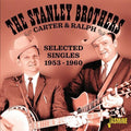 Stanley Brothers - Carter & Ralph: Selected Singles 1953-1960 - Music CD