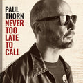 Thorn,paul - Never Too Late To Call - Music CD