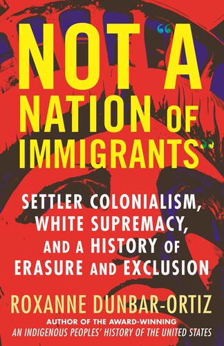 Dunbar-ortiz,roxanne - Not A Nation Of Immigrants - Books
