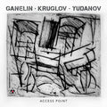 Ganelin,slava / Kruglov,alexey / Yudanov,oleg - Access Point - Music CD
