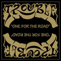 Trouble - One For The Road