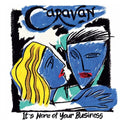 Caravan - It's None Of Your Business - Music CD