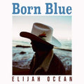 Elijah Ocean - Born Blue - Music CD