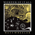 Wheeler,matt - Wonder Of It All - Vinyl Record