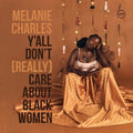 Charles,melanie - Y'all Don't (really) Care About Black Women - Vinyl Record