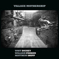 Whit Dickey - Village Mothership