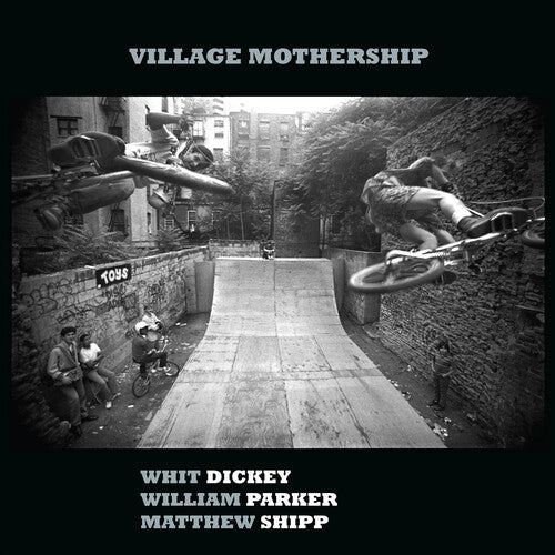 Whit Dickey - Village Mothership