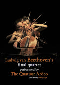 Quatuor Ardeo - Ludwig Van Beethoven's Final Quartet Performed By - DVD