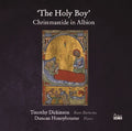 Dickinson,timothy / Honeybourne,duncan - Holy Boy: Christmastide In Albion - Music CD