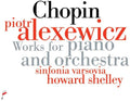 Alexewicz,piotr / Varsovia,sinfinia / Howard - Chopin: Works For Piano And Orchestra - Music CD