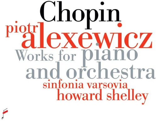 Alexewicz,piotr / Varsovia,sinfinia / Howard - Chopin: Works For Piano And Orchestra - Music CD