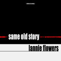 Flowers,lannie - Same Old Story - Music CD