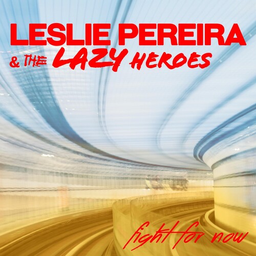 Pereira,leslie & The Lazy Heroes - Fight For Now - Music CD