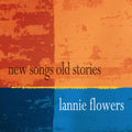 Flowers,lannie - New Songs Old Stories - Music CD