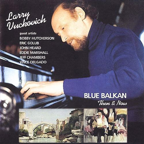 Vuckovich,larry - Blue Balkan: Then & Now - Music CD
