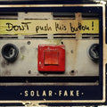 Solar Fake - Don’T Push This Button! (2LP)