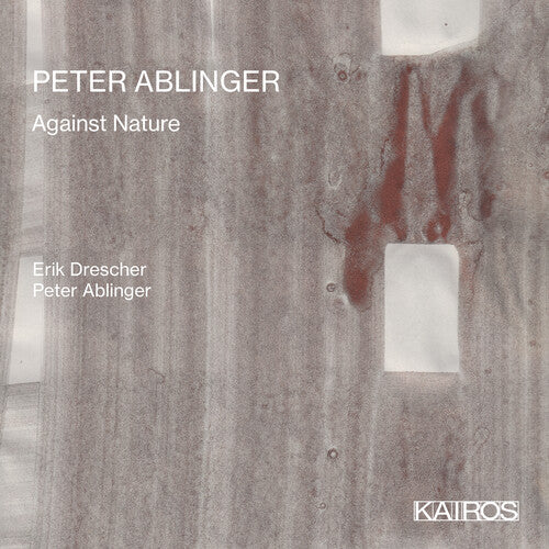 Drescher,erik / Ablinger,peter - Peter Ablinger: Against Nature - Music CD