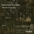 Phace - Wolfram Schurig: Works For Ensemble - Music CD