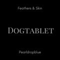 Dogtablet - Feathers & Skin / Pearldropblue - Music CD
