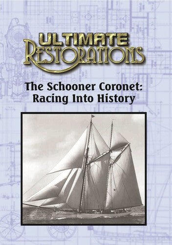 Ultimate Restorations: Schooner Coronet - Racing - Ultimate Restorations: Schooner Coronet - Racing - DVD