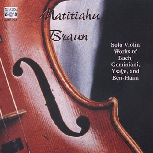 Bach / Geminiani / Ysaye / Ben-haim / Braun - Matitiahu Braun Plays Solo Violin Works - Music CD