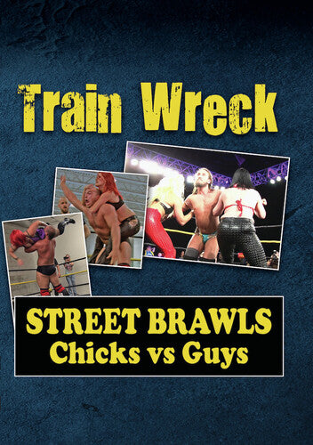 Train Wreck - Street Brawls: Chicks Vs Guys - Train Wreck - Street Brawls: Chicks Vs Guys - DVD