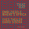Omri Ziegele Where's Africa - That Hat - Music CD