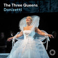 Donizetti / Radvanovsky / Frizza - Three Queens - Music CD