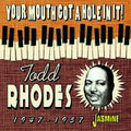 Rhodes,todd - Your Mouth Got A Hole In It: 1947-1957 - Music CD