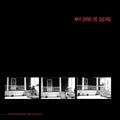 My Dad Is Dead - And He's Not Gonna Take It Anymore - Vinyl Record
