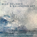 Holober,mike / Balancing Act - Don't Let Go - Music CD
