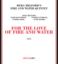 Myra Melford's Fire / Water Quintet - For The Love Of Fire & Water - Music CD