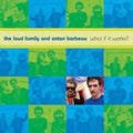 Loud Family & Barbeau,anton - What If It Works? - Music CD