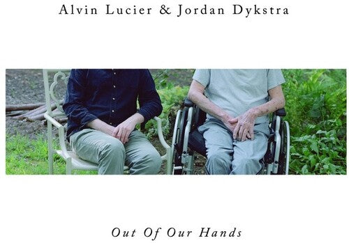 Lucier,alvin & Dykstra,jordan - Out Of Our Hands - Vinyl Record