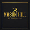 Mason Hill - Live In Glasgow - Music CD