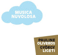 Oliveros,pauline / Ligeti,gyorgy - Musica Nuvolosa - Music CD