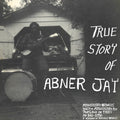 Jay,abner - True Story Of Abner Jay - Vinyl Record
