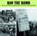 Ban The Bomb: Music Of Aldermaston Anti-nuclear - Ban The Bomb: Music Of Aldermaston Anti-nuclear - Music CD