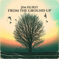 Hurst,jim - From The Ground Up - Music CD