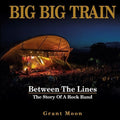 Big Big Train / Moon,grant - Between The Lines: The Story Of A Rock Band - Books