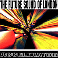 Future Sound Of London - Accelerator - Vinyl Record
